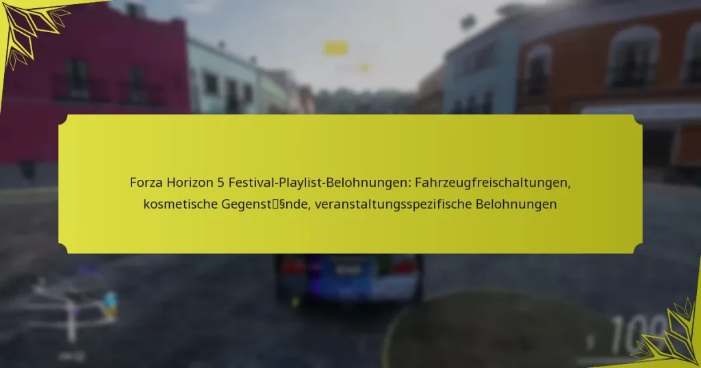 Forza Horizon 5 Festival-Playlist-Belohnungen: Fahrzeugfreischaltungen, kosmetische Gegenstände, veranstaltungsspezifische Belohnungen