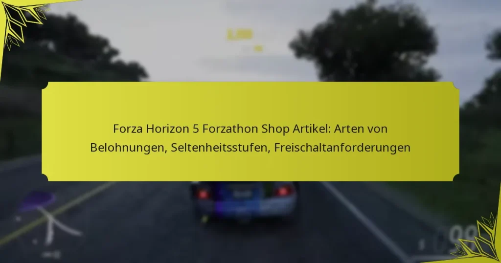 Forza Horizon 5 Forzathon Shop Artikel: Arten von Belohnungen, Seltenheitsstufen, Freischaltanforderungen