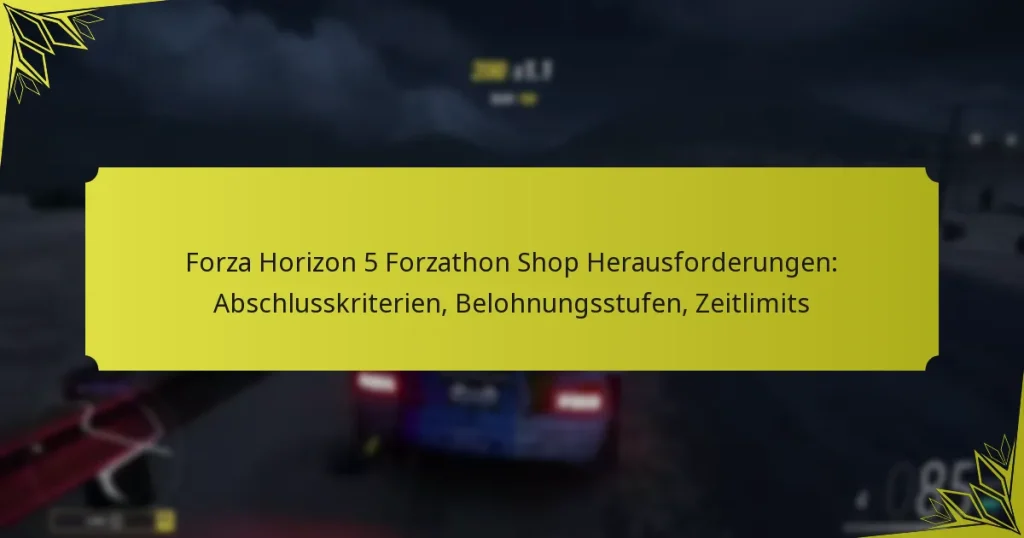 Forza Horizon 5 Forzathon Shop Herausforderungen: Abschlusskriterien, Belohnungsstufen, Zeitlimits