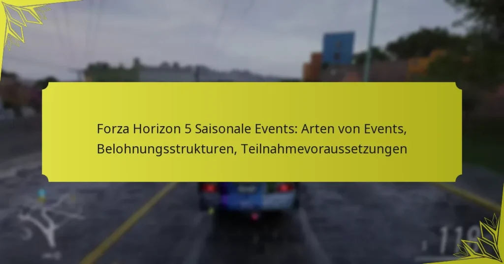 Forza Horizon 5 Saisonale Events: Arten von Events, Belohnungsstrukturen, Teilnahmevoraussetzungen
