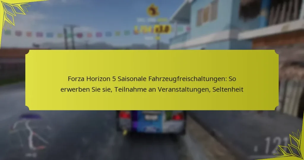 Forza Horizon 5 Saisonale Fahrzeugfreischaltungen: So erwerben Sie sie, Teilnahme an Veranstaltungen, Seltenheit