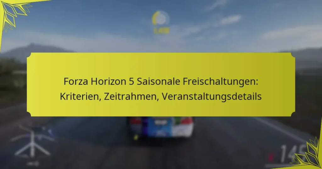 Forza Horizon 5 Saisonale Freischaltungen: Kriterien, Zeitrahmen, Veranstaltungsdetails
