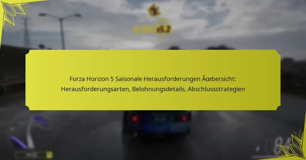 Forza Horizon 5 Saisonale Herausforderungen Übersicht: Herausforderungsarten, Belohnungsdetails, Abschlussstrategien