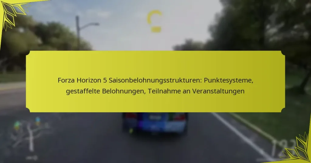Forza Horizon 5 Saisonbelohnungsstrukturen: Punktesysteme, gestaffelte Belohnungen, Teilnahme an Veranstaltungen