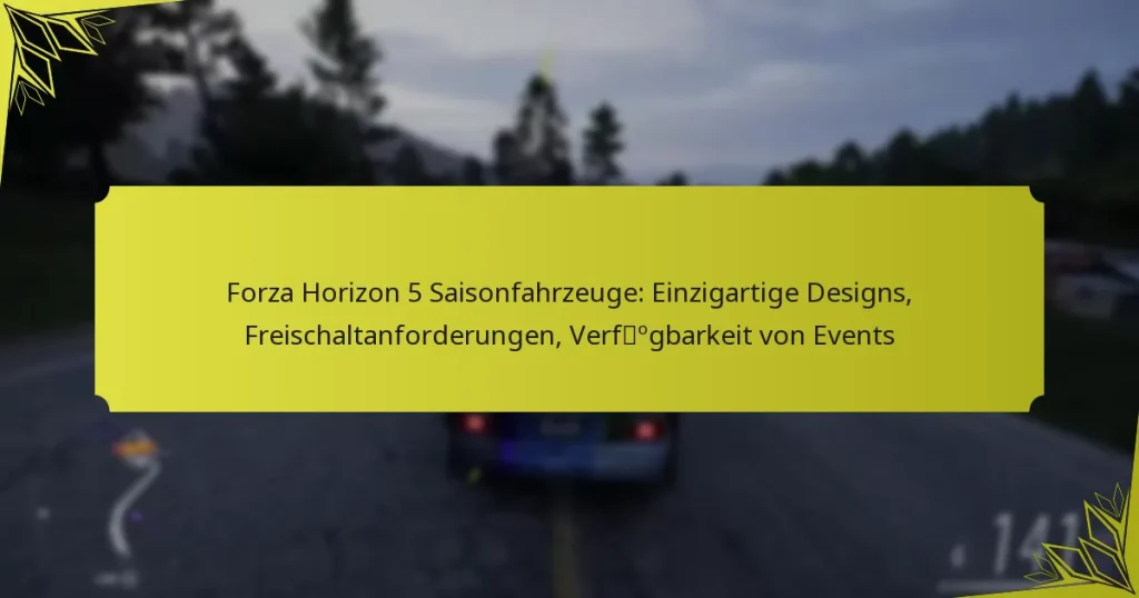 Forza Horizon 5 Saisonfahrzeuge: Einzigartige Designs, Freischaltanforderungen, Verfügbarkeit von Events
