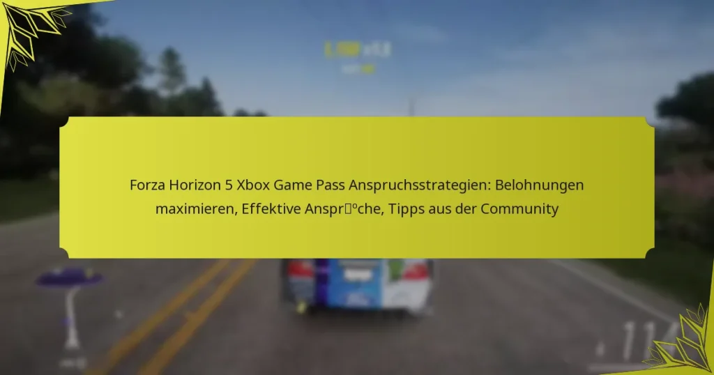 Forza Horizon 5 Xbox Game Pass Anspruchsstrategien: Belohnungen maximieren, Effektive Ansprüche, Tipps aus der Community