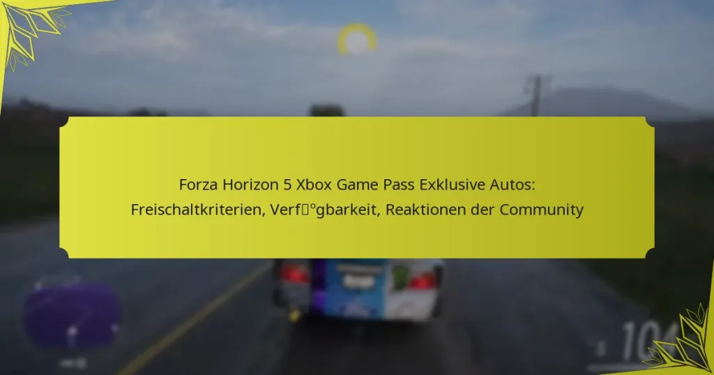Forza Horizon 5 Xbox Game Pass Exklusive Autos: Freischaltkriterien, Verfügbarkeit, Reaktionen der Community
