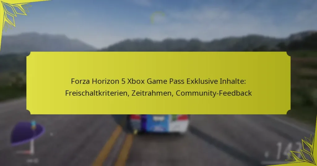 Forza Horizon 5 Xbox Game Pass Exklusive Inhalte: Freischaltkriterien, Zeitrahmen, Community-Feedback