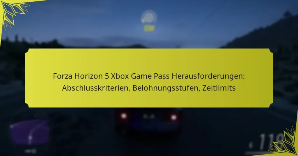 Forza Horizon 5 Xbox Game Pass Herausforderungen: Abschlusskriterien, Belohnungsstufen, Zeitlimits