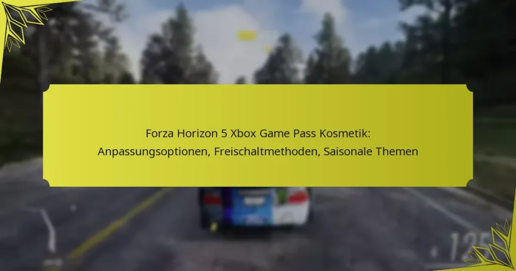 Forza Horizon 5 Xbox Game Pass Kosmetik: Anpassungsoptionen, Freischaltmethoden, Saisonale Themen