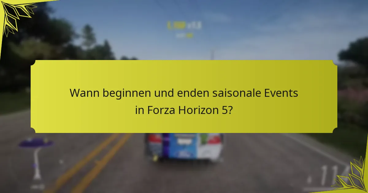 Wann beginnen und enden saisonale Events in Forza Horizon 5?