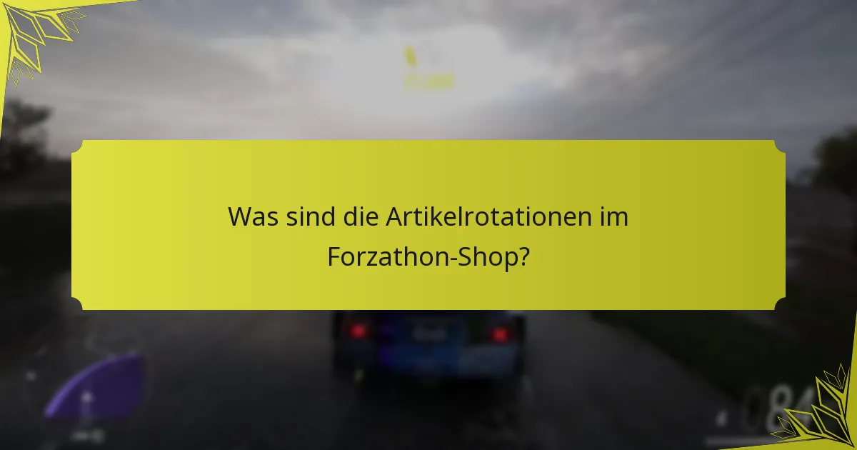 Was sind die Artikelrotationen im Forzathon-Shop?