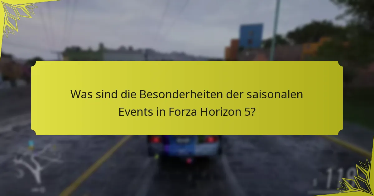 Was sind die Besonderheiten der saisonalen Events in Forza Horizon 5?