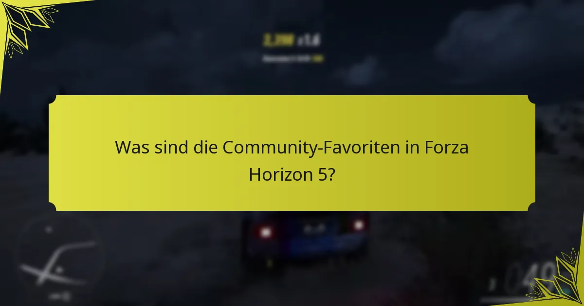 Was sind die Community-Favoriten in Forza Horizon 5?