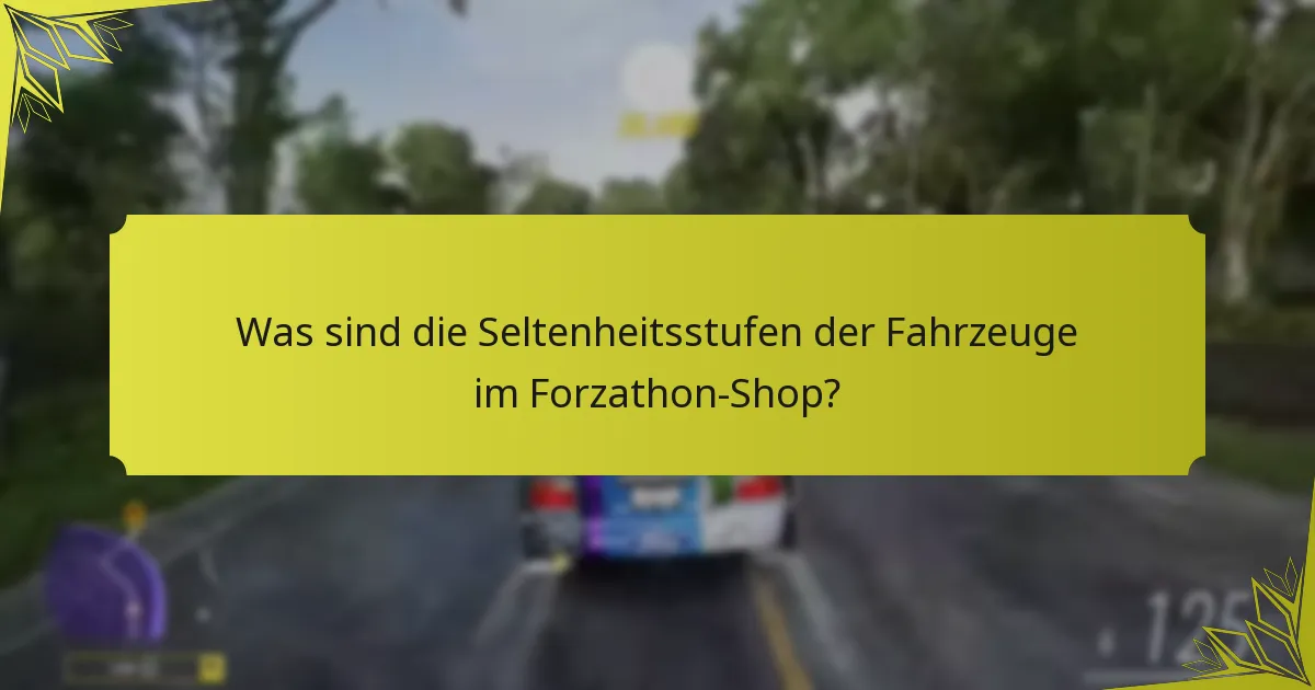Was sind die Seltenheitsstufen der Fahrzeuge im Forzathon-Shop?