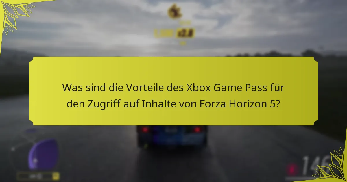 Was sind die Vorteile des Xbox Game Pass für den Zugriff auf Inhalte von Forza Horizon 5?