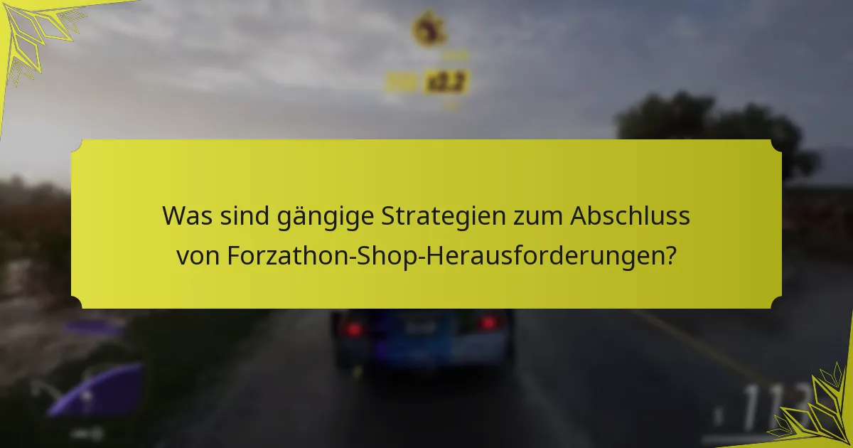 Was sind gängige Strategien zum Abschluss von Forzathon-Shop-Herausforderungen?