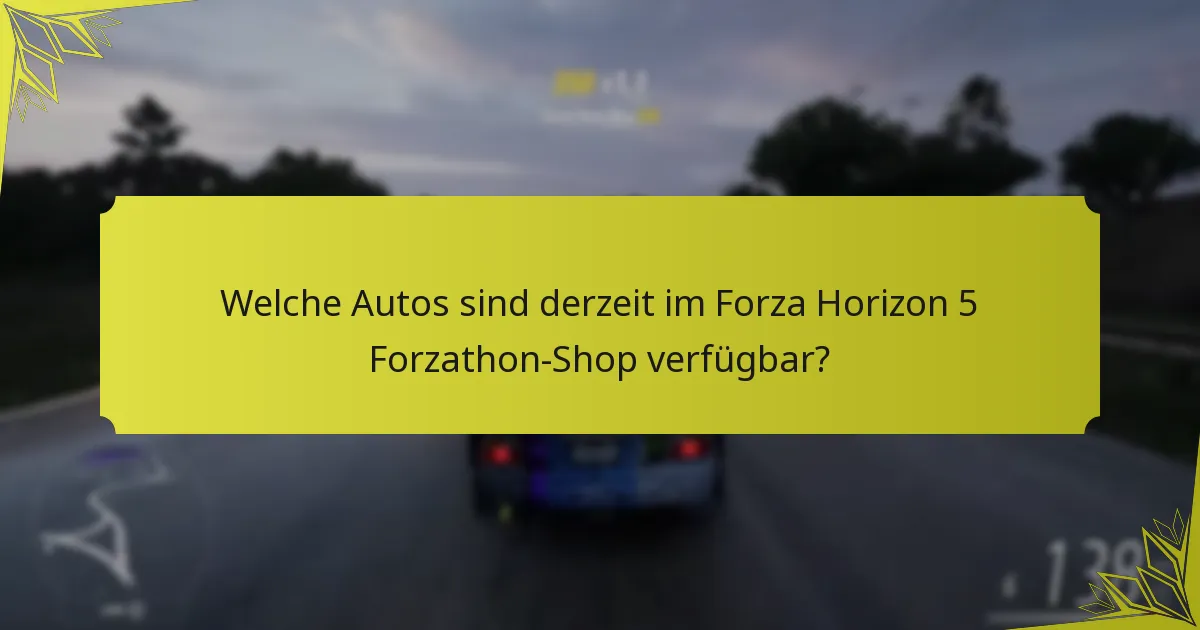 Wann wechseln die zeitlich begrenzten Angebote im Forza Horizon 5 Forzathon-Shop?