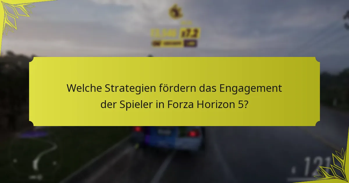 Welche Strategien fördern das Engagement der Spieler in Forza Horizon 5?