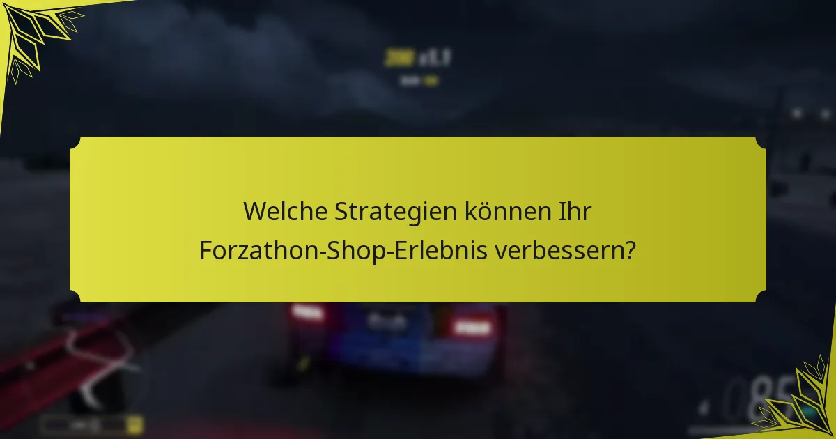 Welche Strategien können Ihr Forzathon-Shop-Erlebnis verbessern?
